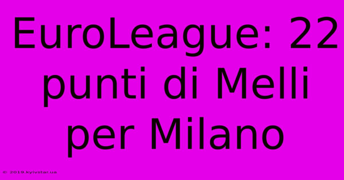 EuroLeague: 22 Punti Di Melli Per Milano