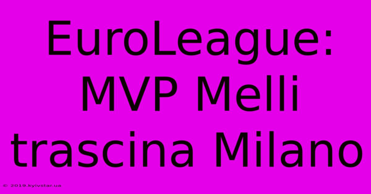 EuroLeague:  MVP Melli Trascina Milano