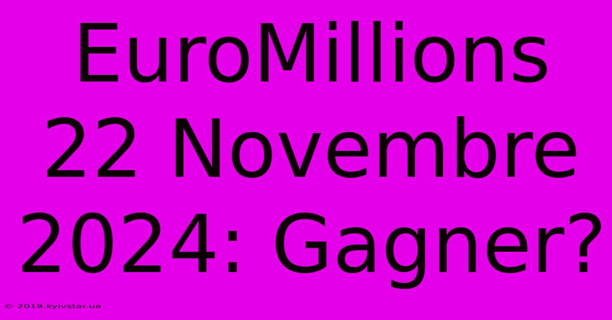 EuroMillions 22 Novembre 2024: Gagner?