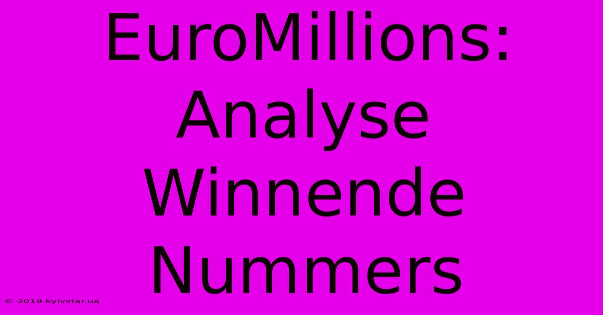 EuroMillions: Analyse Winnende Nummers