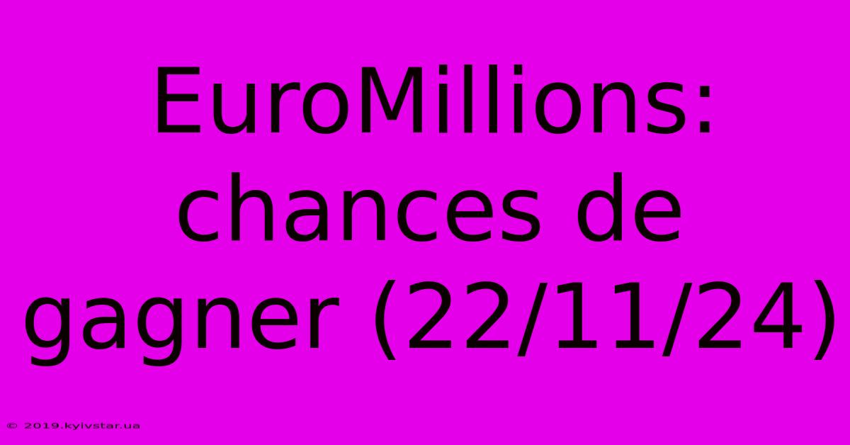 EuroMillions: Chances De Gagner (22/11/24)