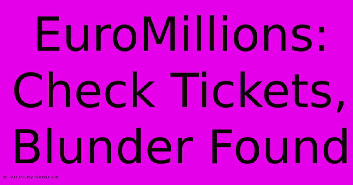 EuroMillions: Check Tickets, Blunder Found