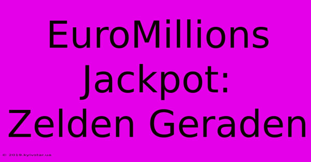 EuroMillions Jackpot:  Zelden Geraden