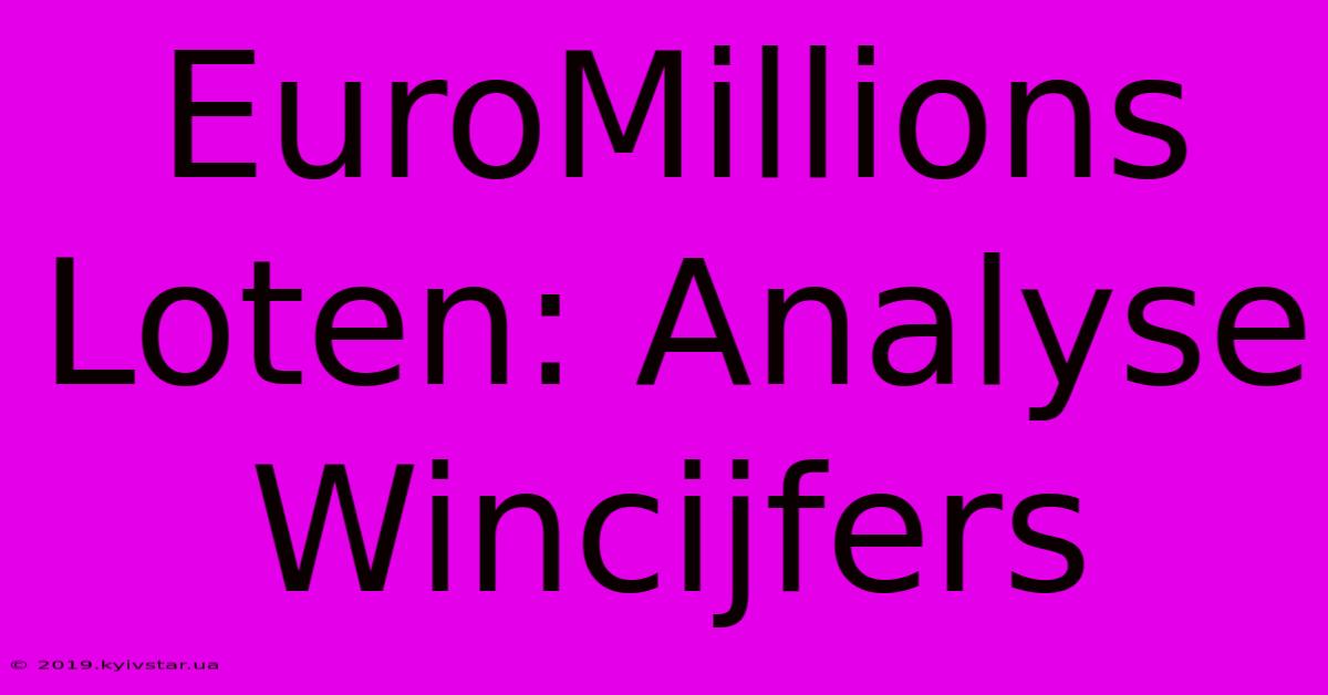 EuroMillions Loten: Analyse Wincijfers