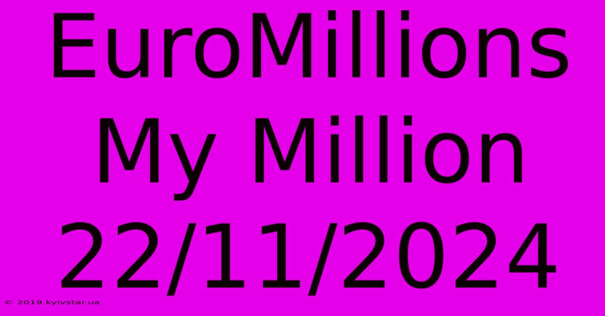 EuroMillions My Million 22/11/2024