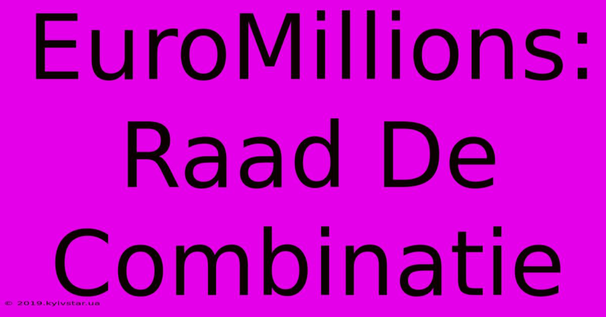 EuroMillions:  Raad De Combinatie