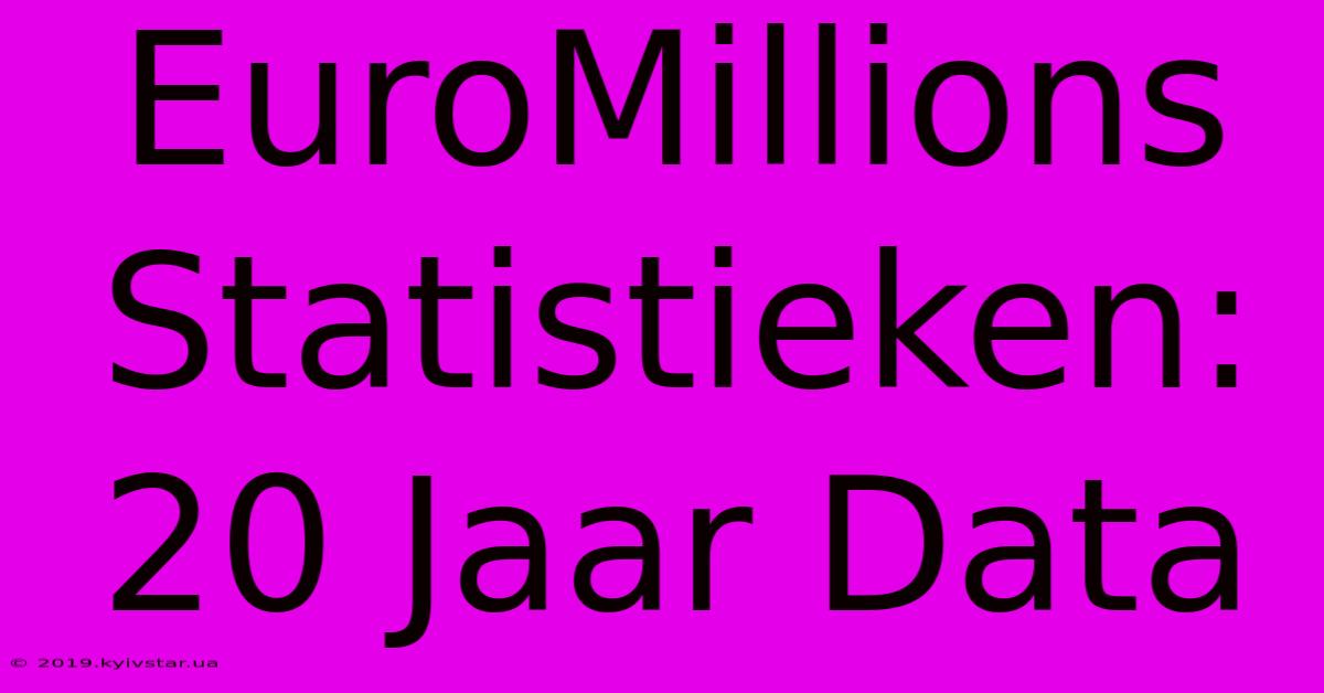 EuroMillions Statistieken: 20 Jaar Data