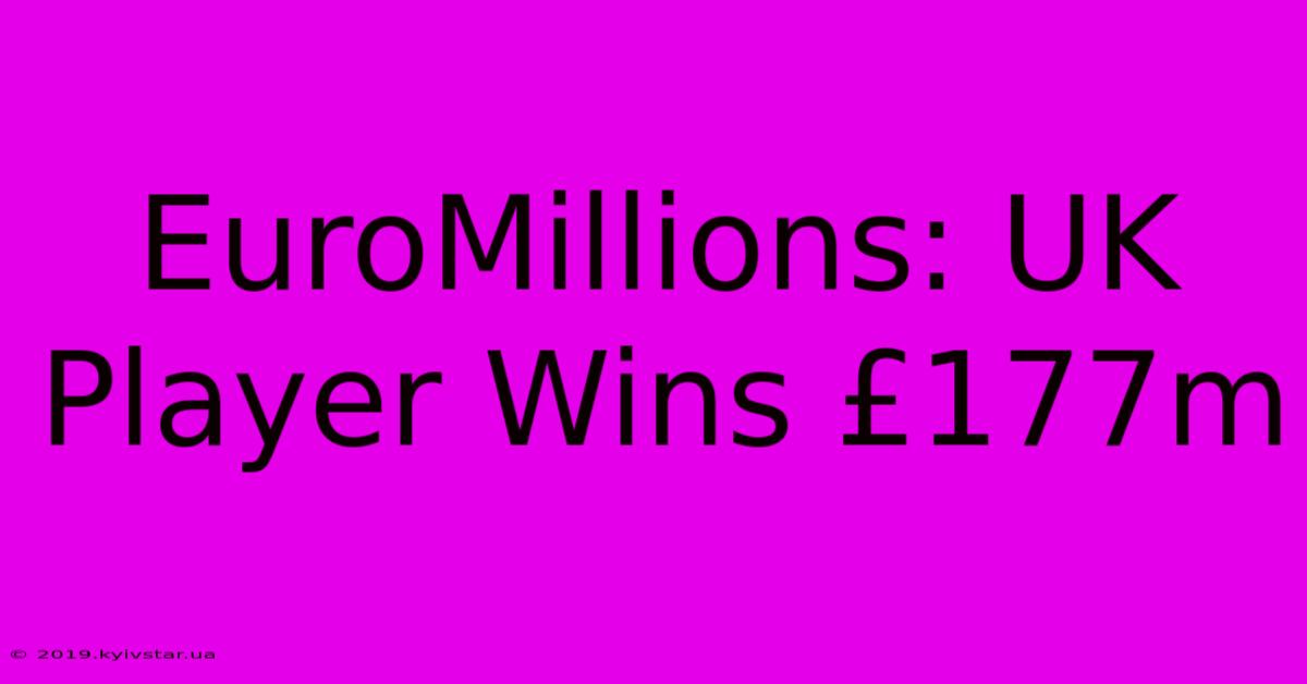 EuroMillions: UK Player Wins £177m