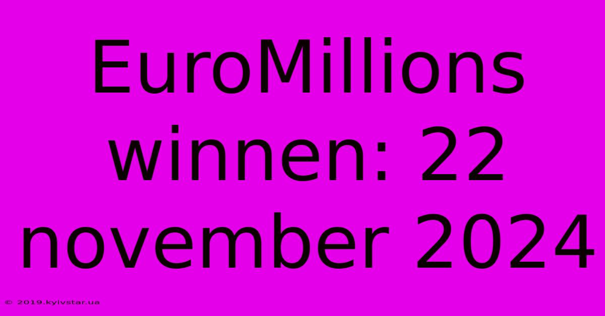 EuroMillions Winnen: 22 November 2024