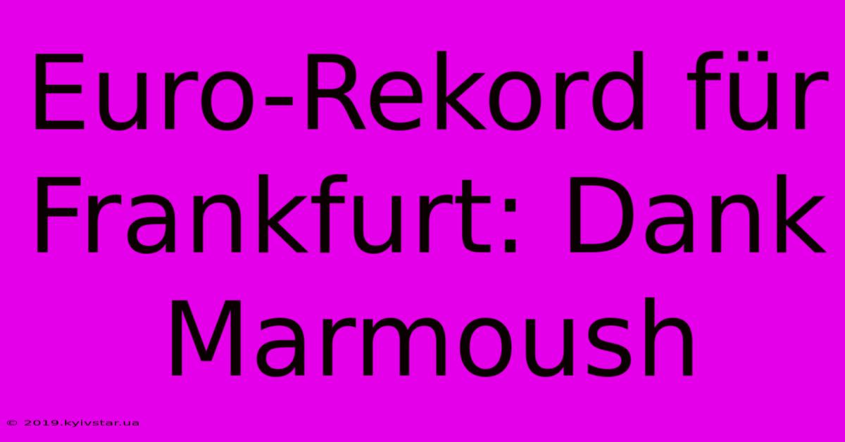 Euro-Rekord Für Frankfurt: Dank Marmoush