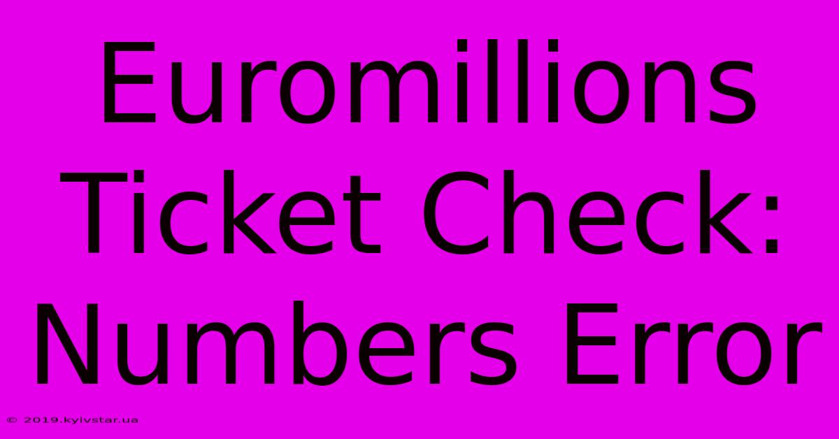 Euromillions Ticket Check: Numbers Error