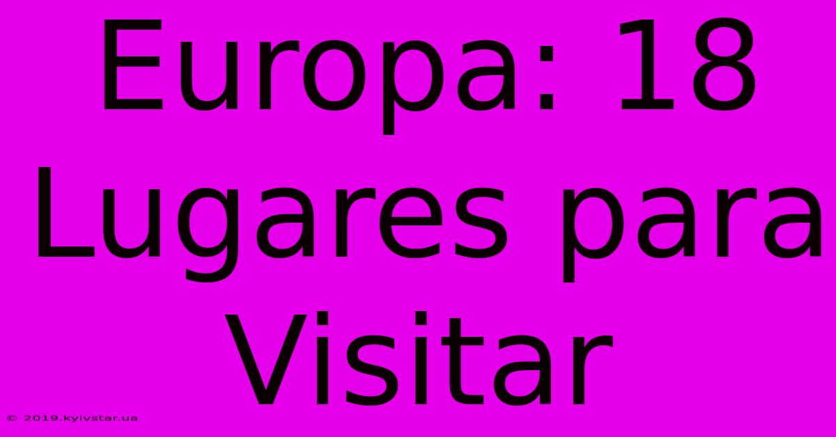 Europa: 18 Lugares Para Visitar