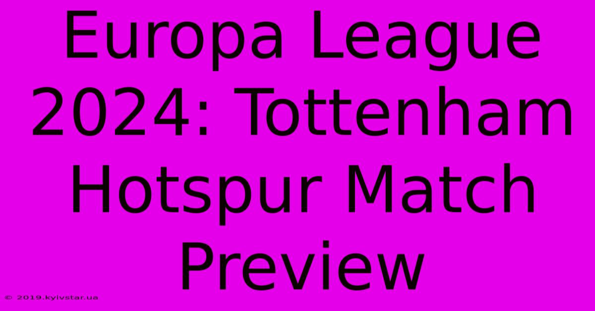 Europa League 2024: Tottenham Hotspur Match Preview