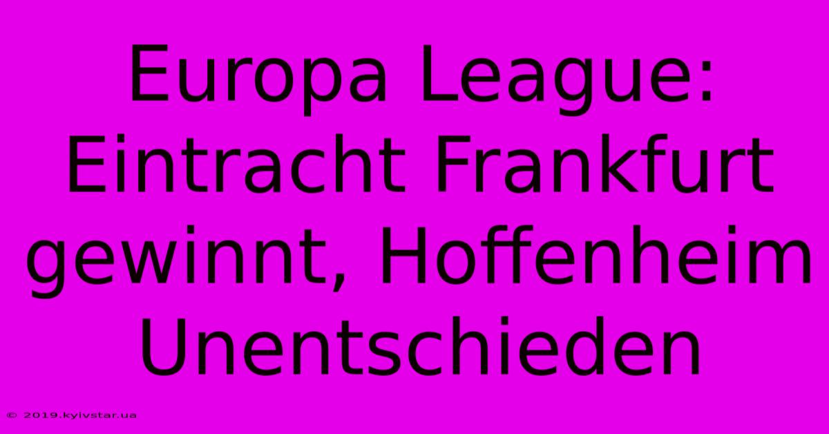 Europa League: Eintracht Frankfurt Gewinnt, Hoffenheim Unentschieden