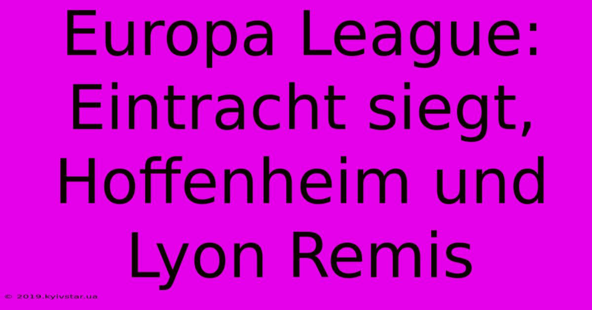 Europa League: Eintracht Siegt, Hoffenheim Und Lyon Remis