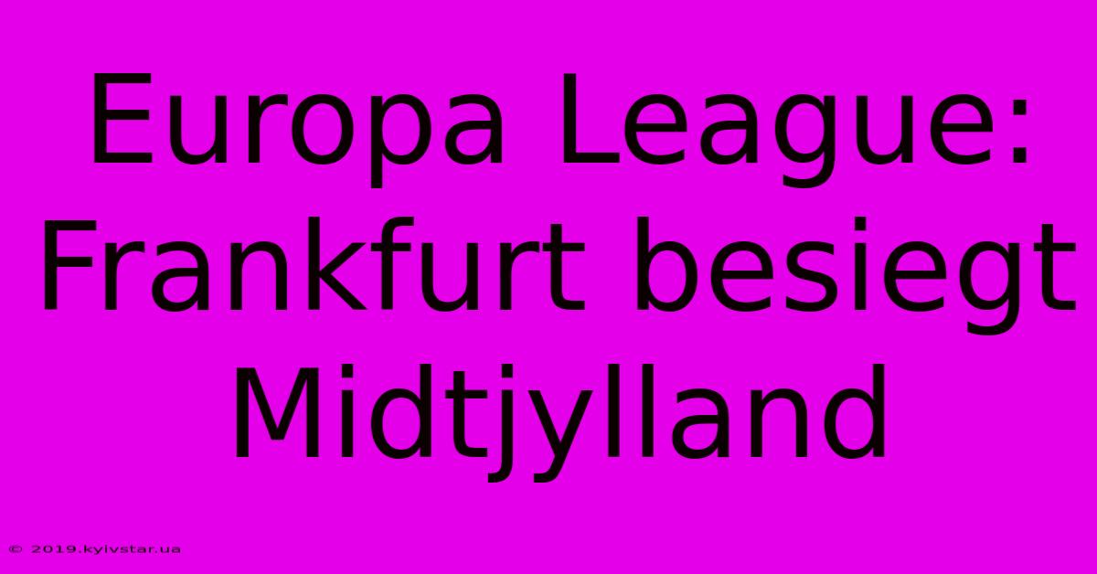 Europa League: Frankfurt Besiegt Midtjylland