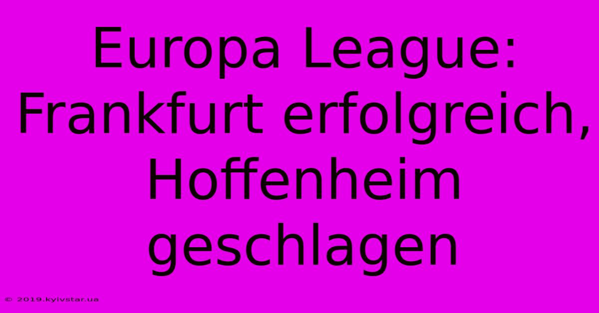 Europa League: Frankfurt Erfolgreich, Hoffenheim Geschlagen