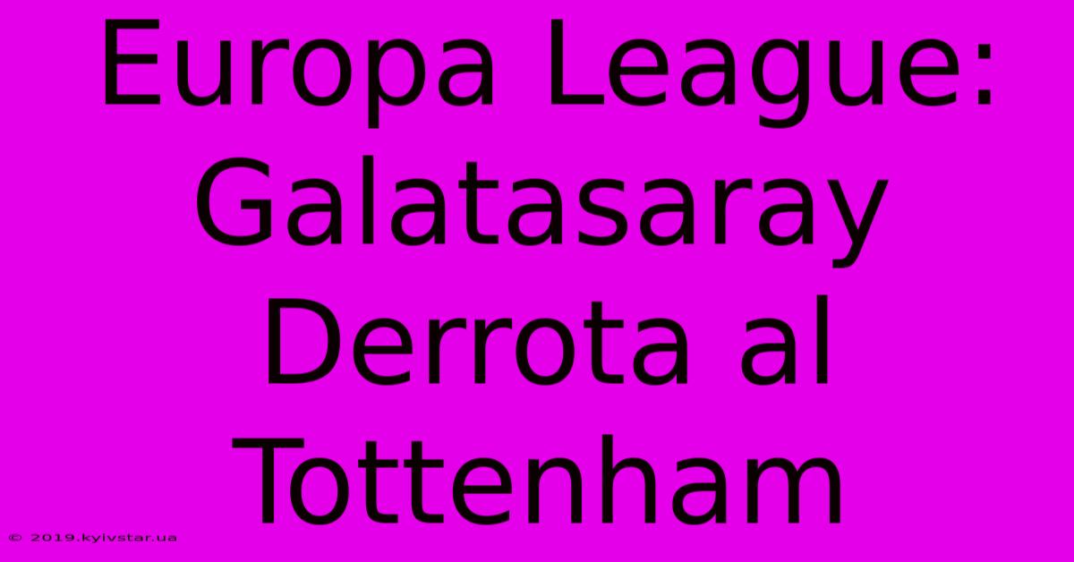 Europa League: Galatasaray Derrota Al Tottenham 