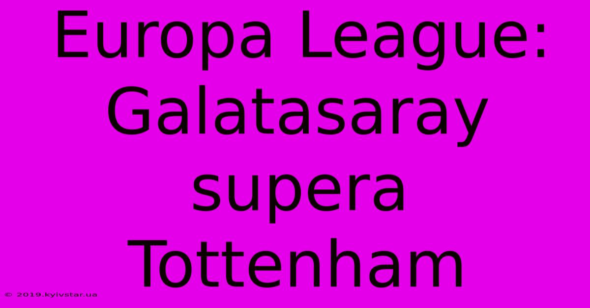 Europa League: Galatasaray Supera Tottenham 