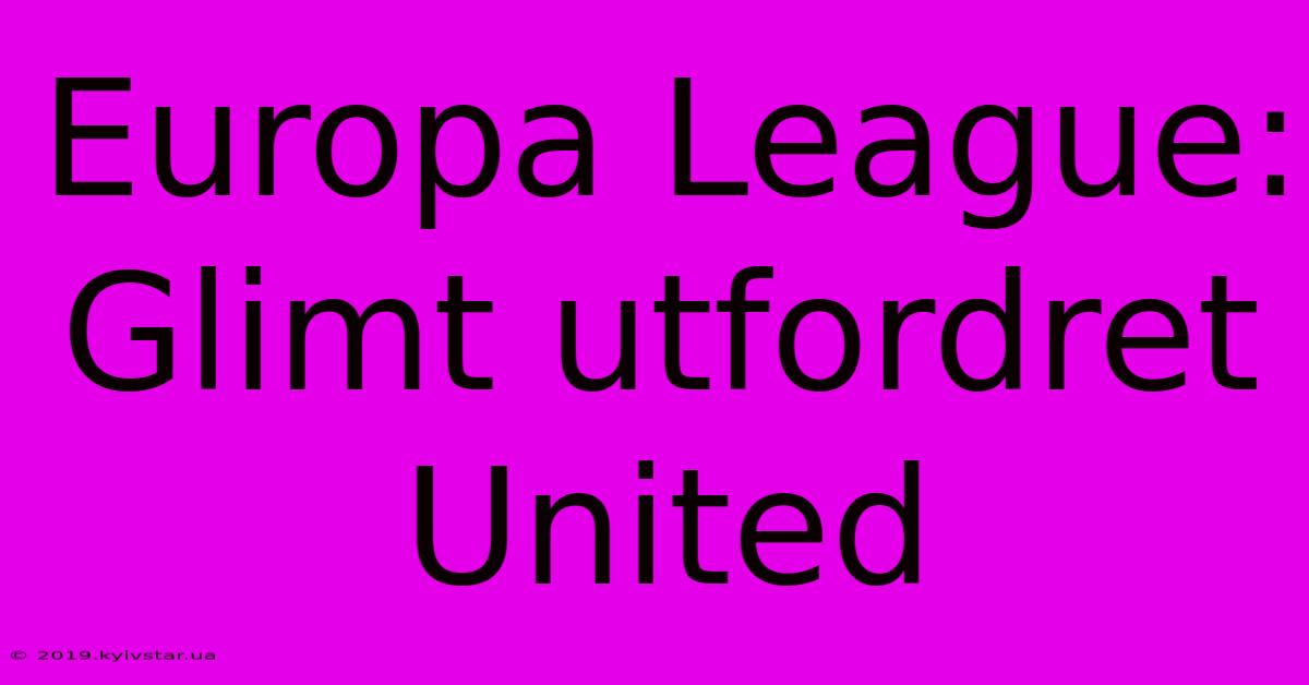 Europa League: Glimt Utfordret United