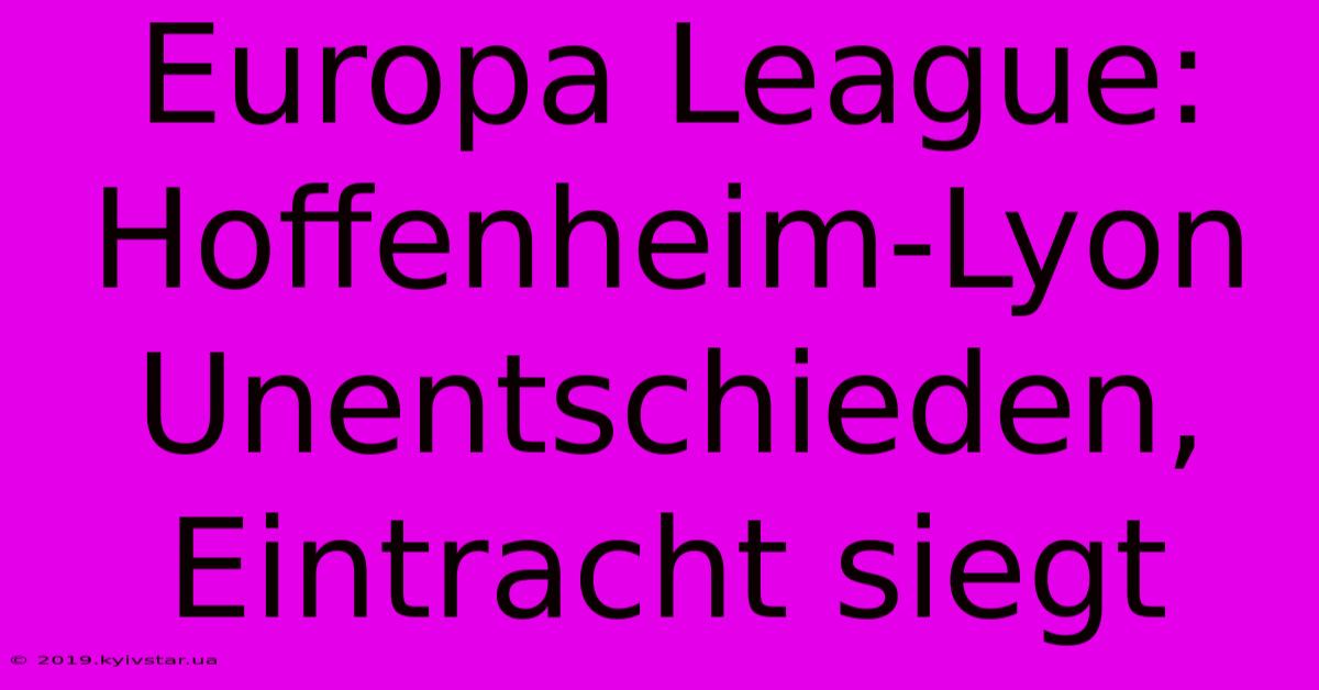 Europa League: Hoffenheim-Lyon Unentschieden, Eintracht Siegt