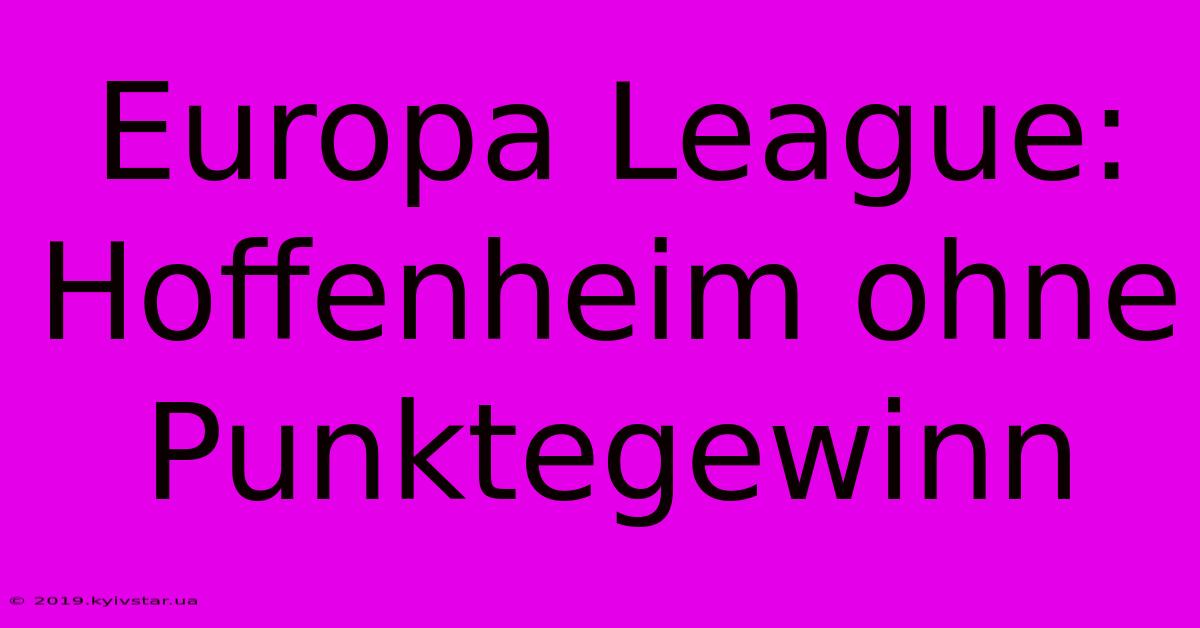 Europa League: Hoffenheim Ohne Punktegewinn 