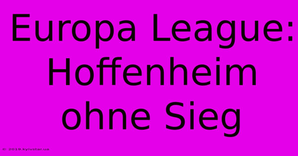 Europa League: Hoffenheim Ohne Sieg