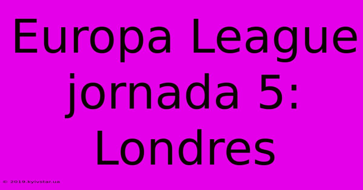 Europa League Jornada 5: Londres