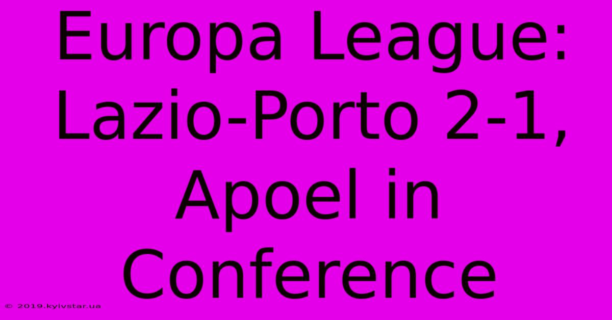 Europa League: Lazio-Porto 2-1, Apoel In Conference 