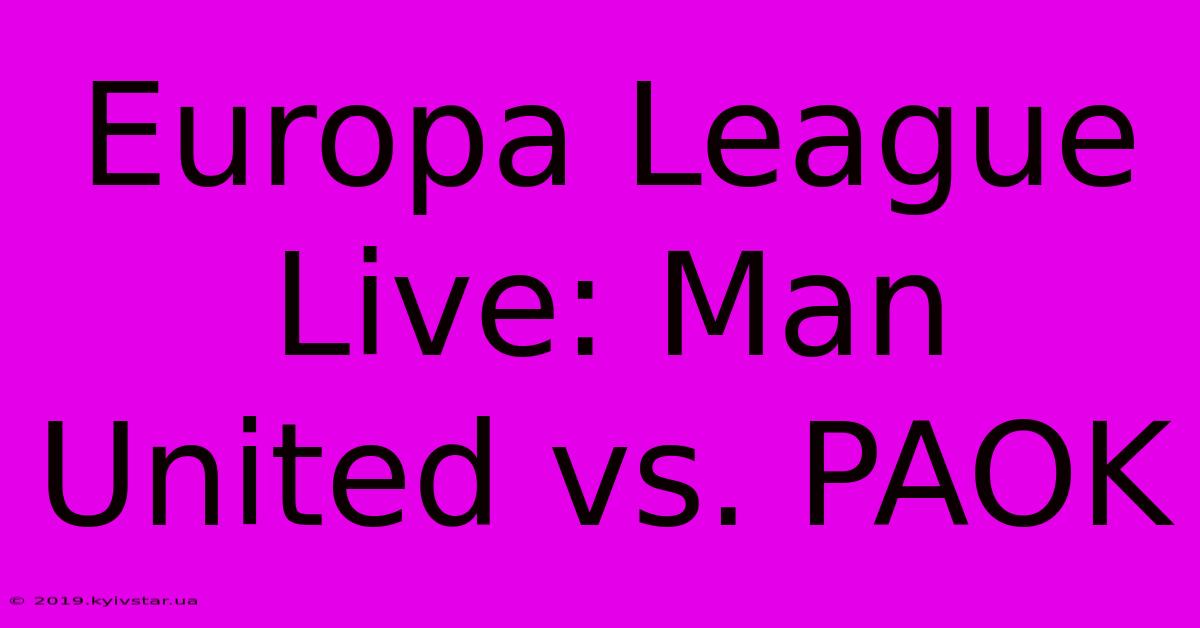 Europa League Live: Man United Vs. PAOK