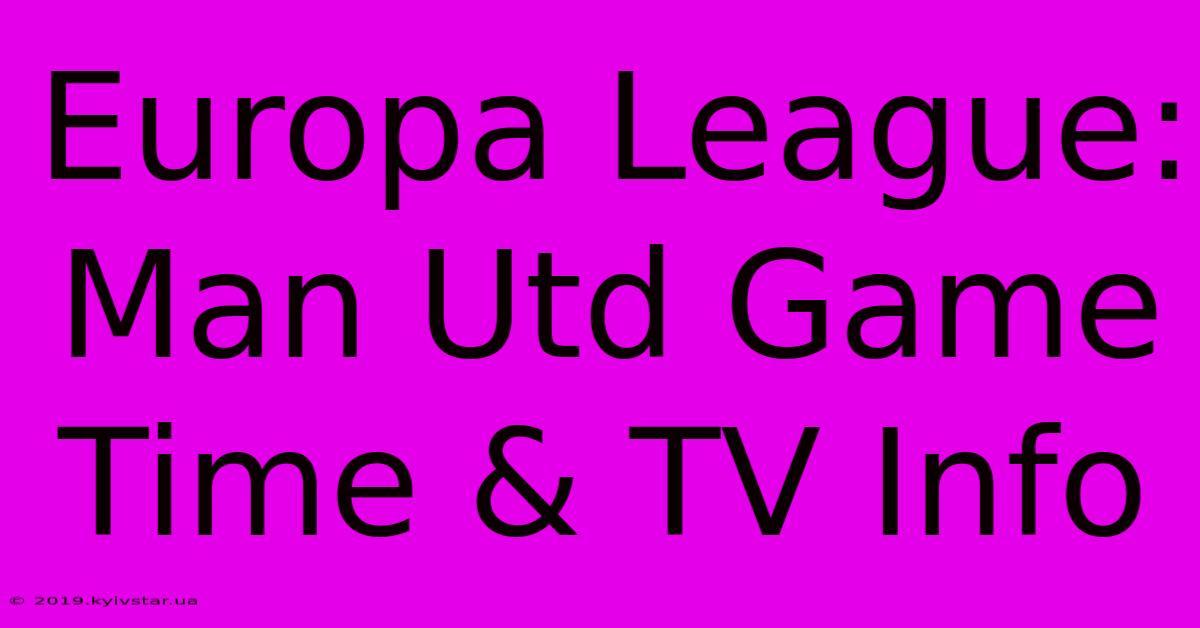 Europa League: Man Utd Game Time & TV Info 