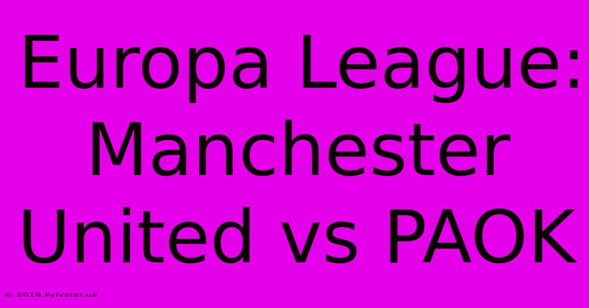 Europa League: Manchester United Vs PAOK