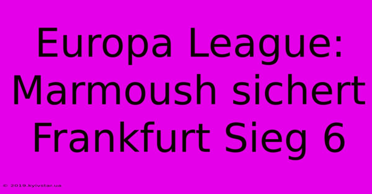 Europa League: Marmoush Sichert Frankfurt Sieg 6