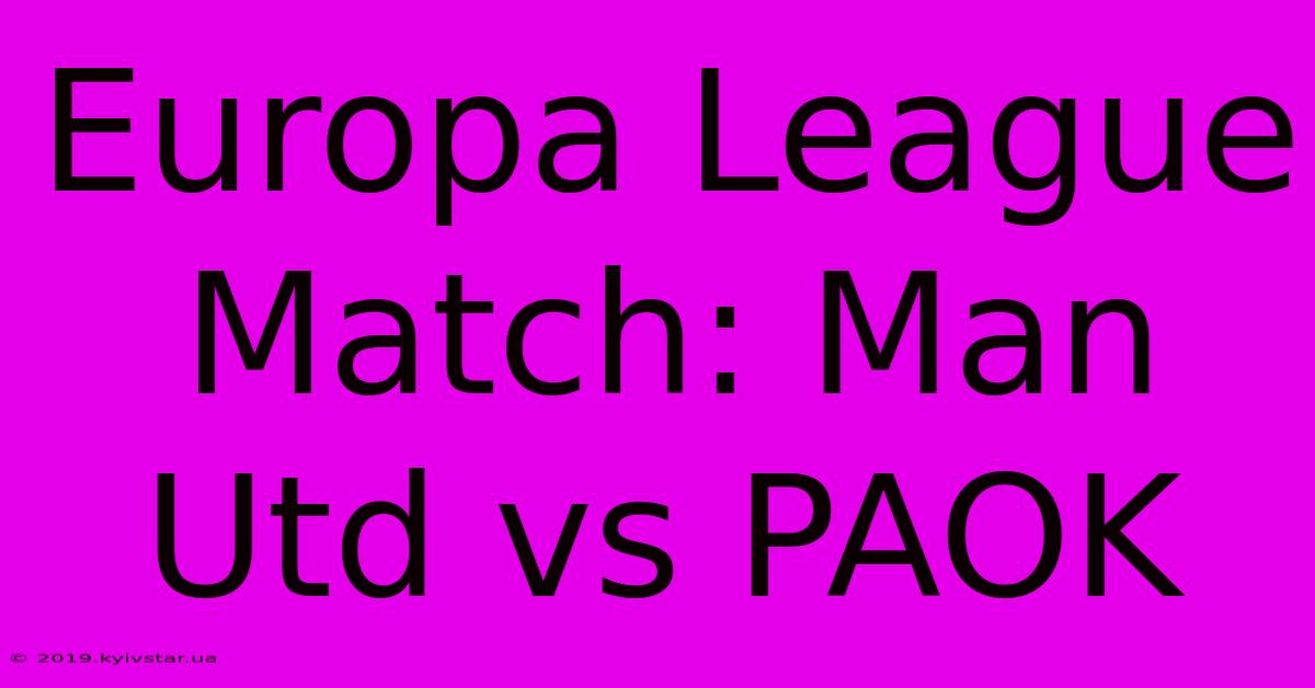 Europa League Match: Man Utd Vs PAOK