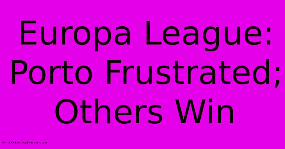 Europa League: Porto Frustrated; Others Win