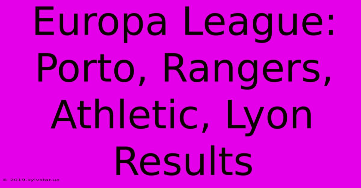 Europa League: Porto, Rangers, Athletic, Lyon Results