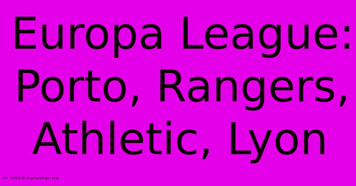 Europa League: Porto, Rangers, Athletic, Lyon