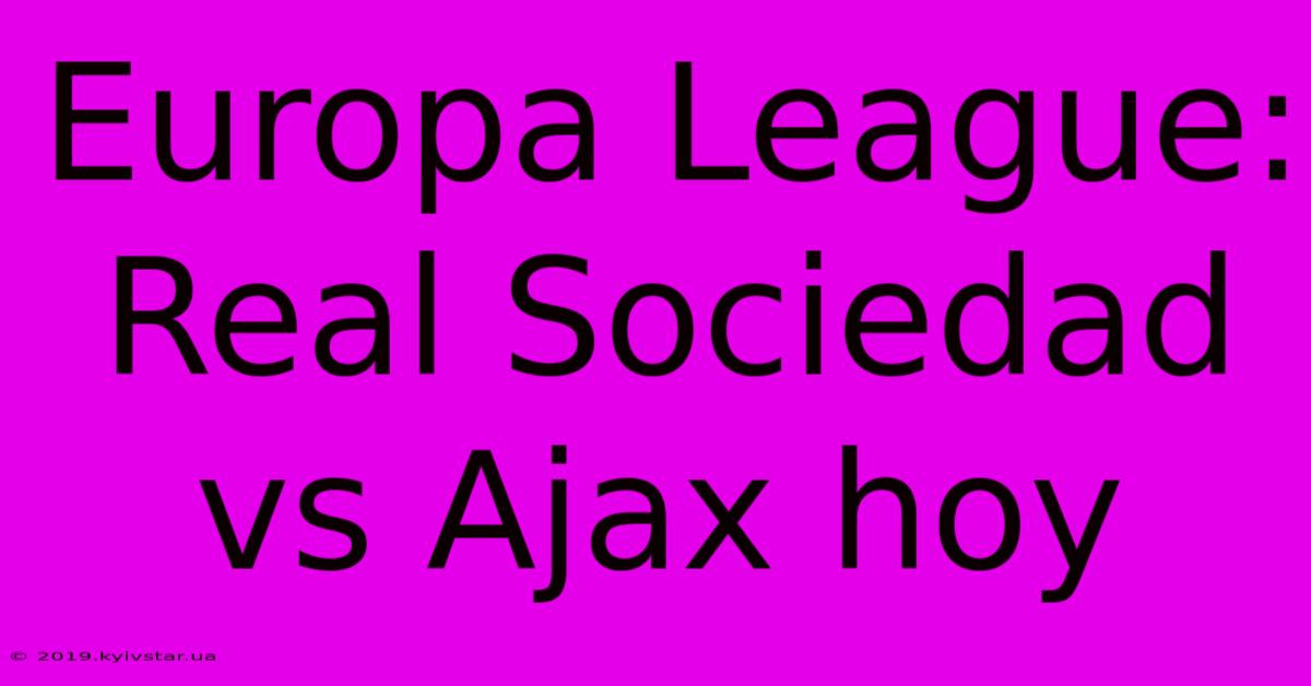 Europa League: Real Sociedad Vs Ajax Hoy