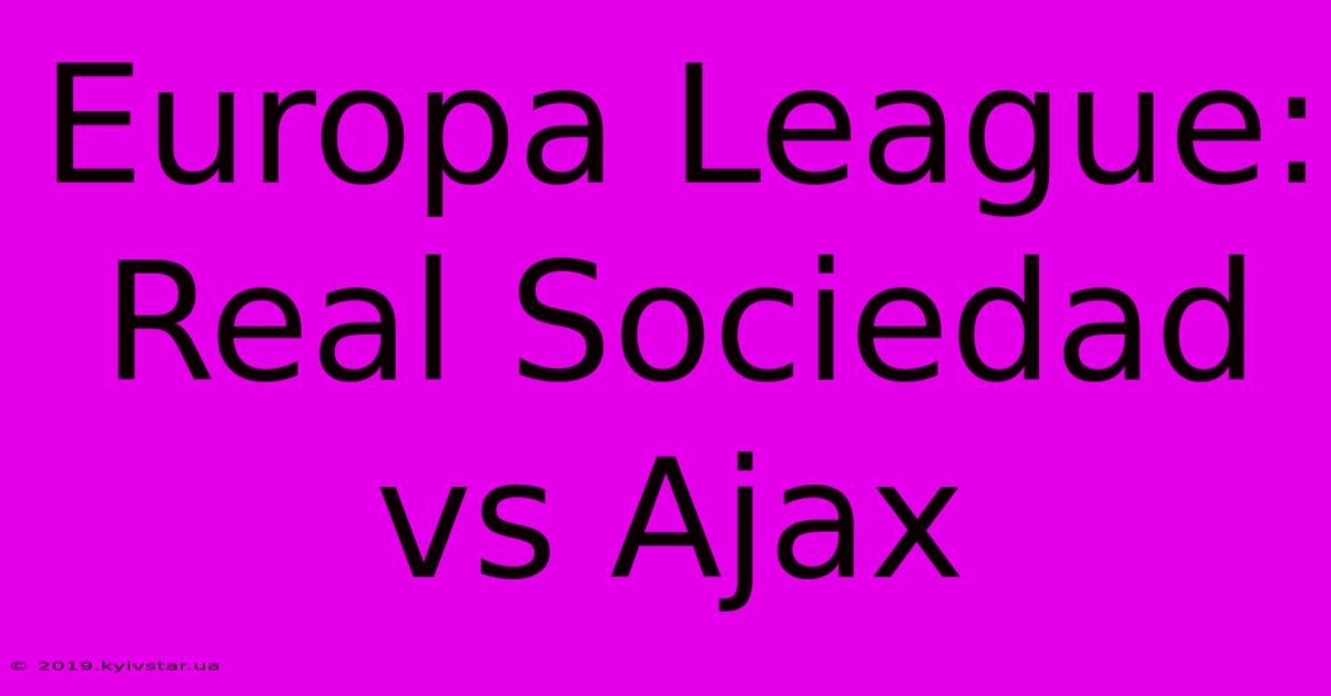 Europa League: Real Sociedad Vs Ajax