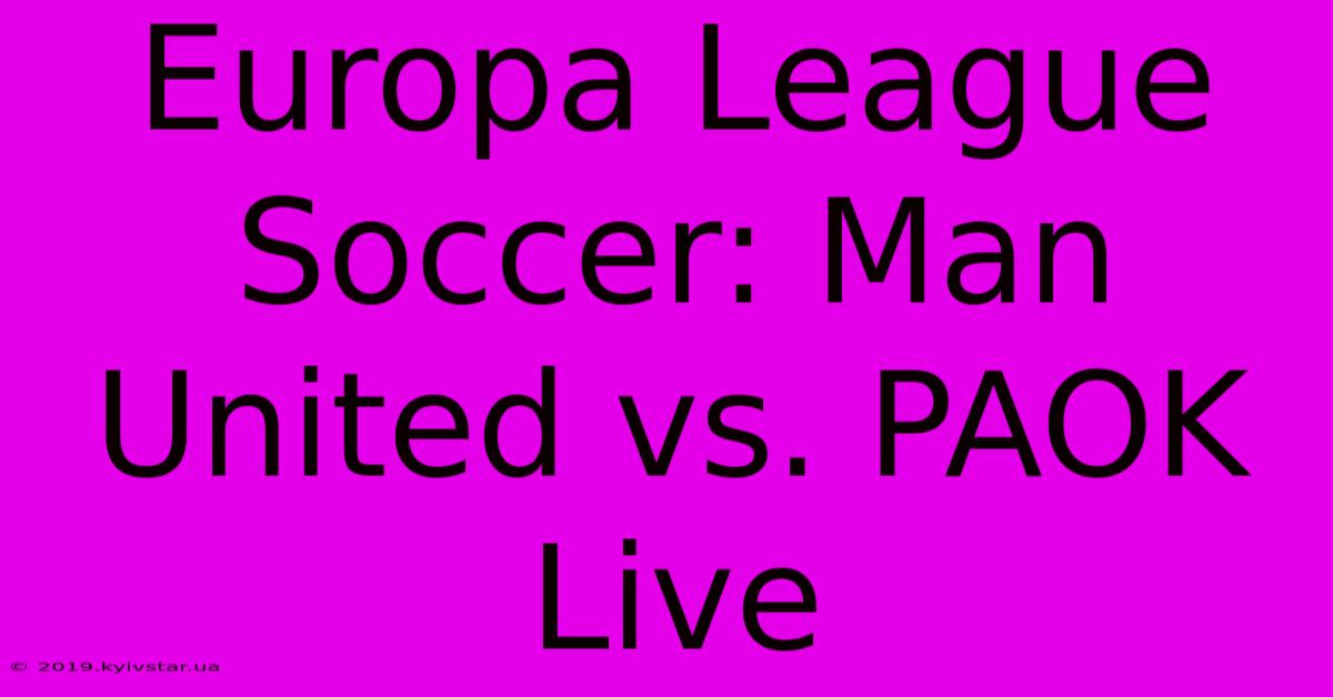 Europa League Soccer: Man United Vs. PAOK Live 