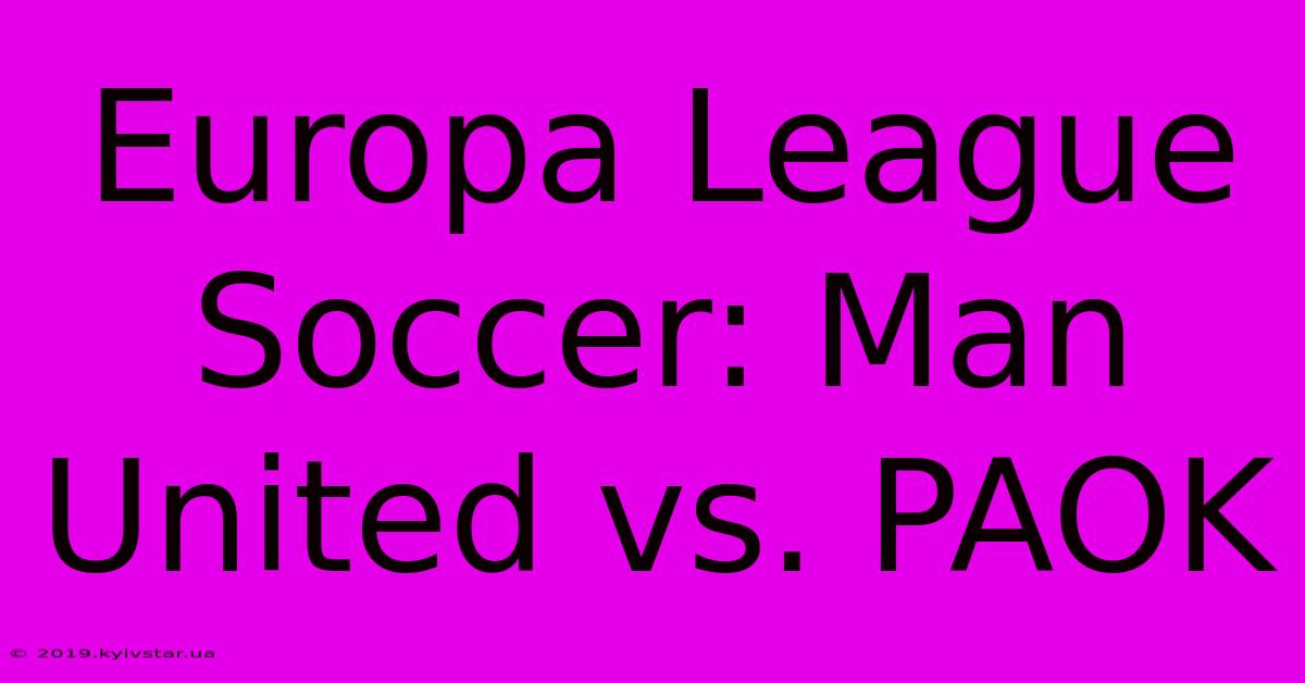 Europa League Soccer: Man United Vs. PAOK