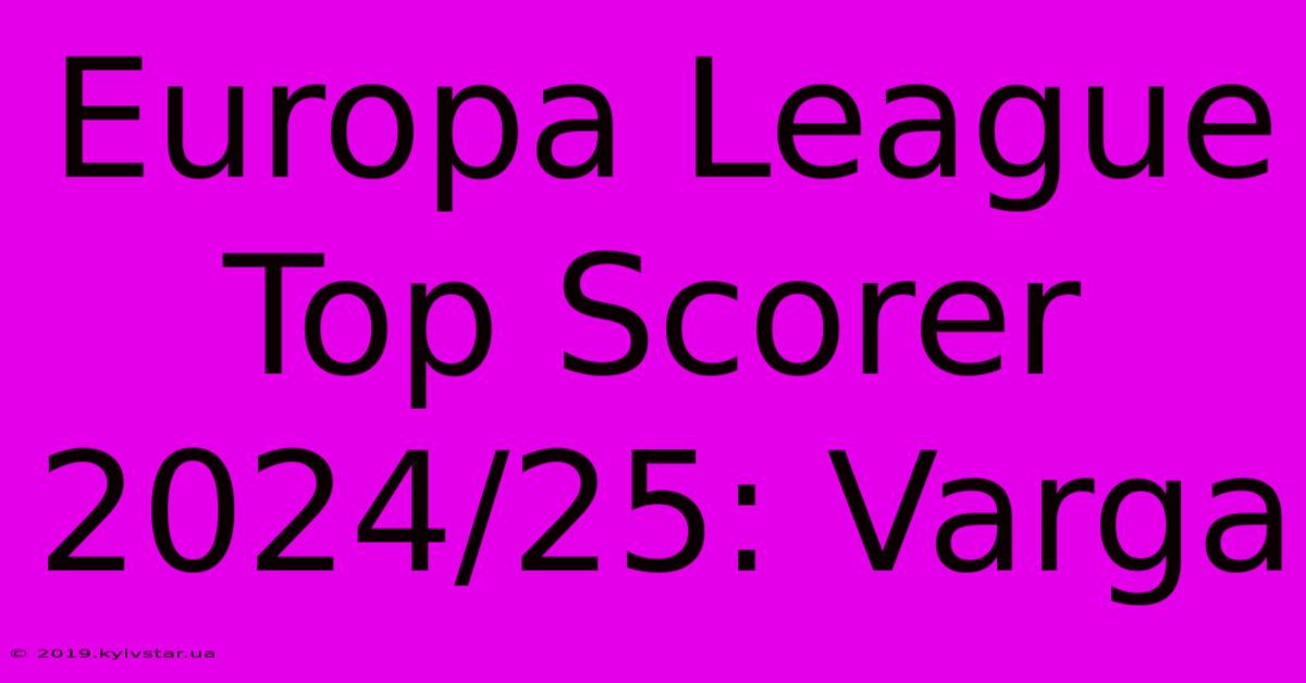 Europa League Top Scorer 2024/25: Varga