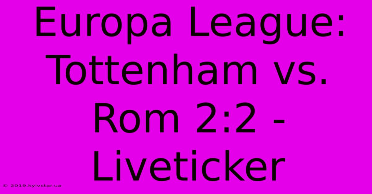 Europa League: Tottenham Vs. Rom 2:2 - Liveticker