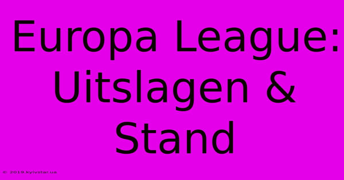 Europa League: Uitslagen & Stand