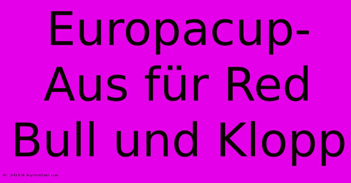 Europacup-Aus Für Red Bull Und Klopp