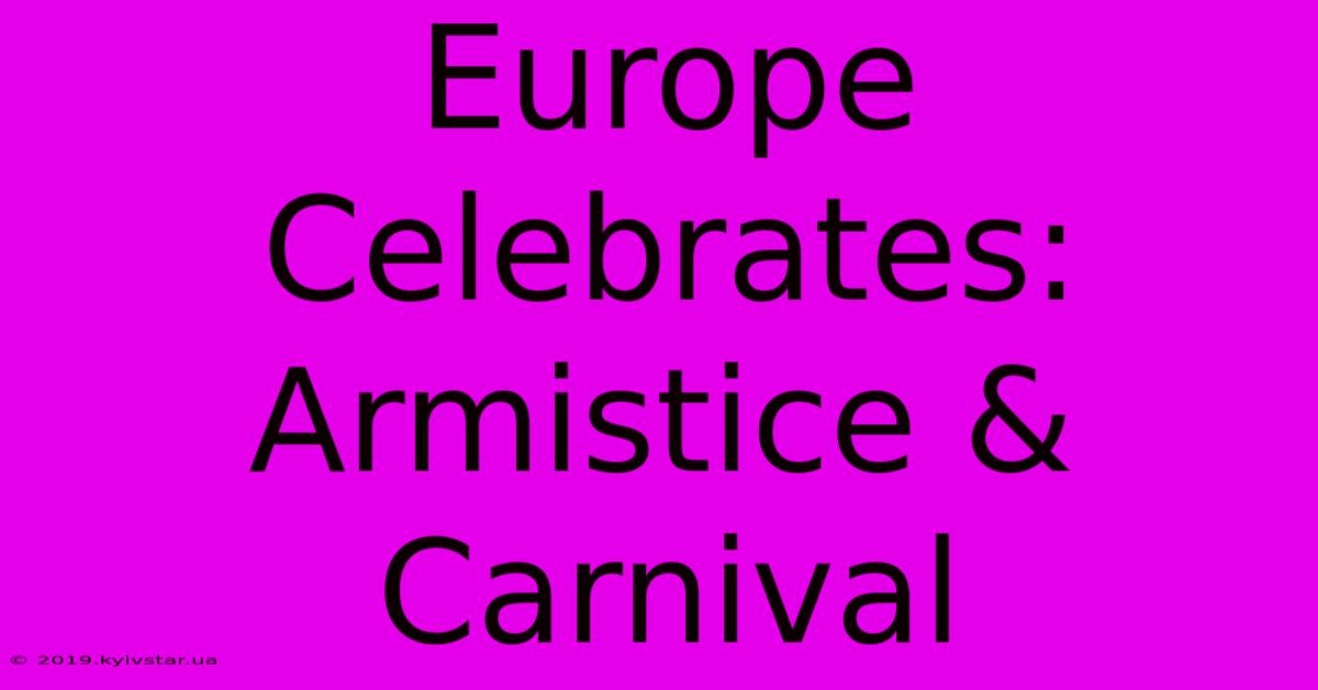 Europe Celebrates: Armistice & Carnival