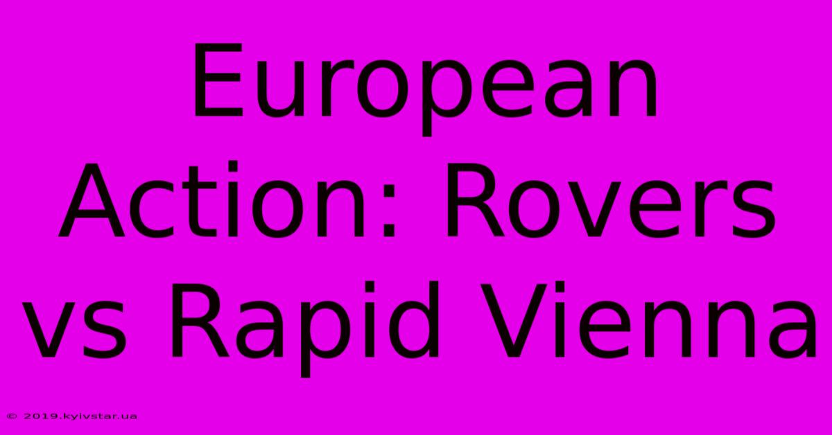 European Action: Rovers Vs Rapid Vienna