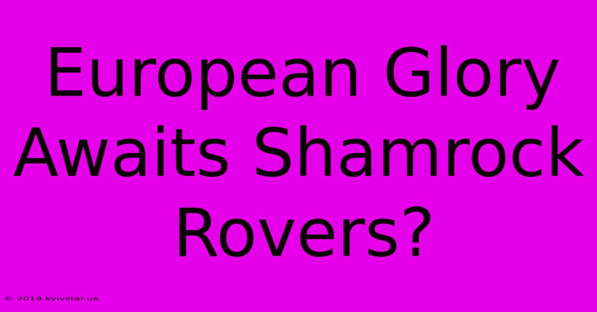 European Glory Awaits Shamrock Rovers?