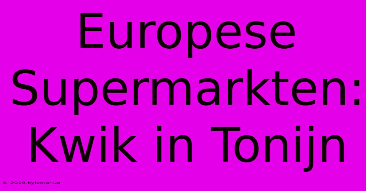 Europese Supermarkten: Kwik In Tonijn 