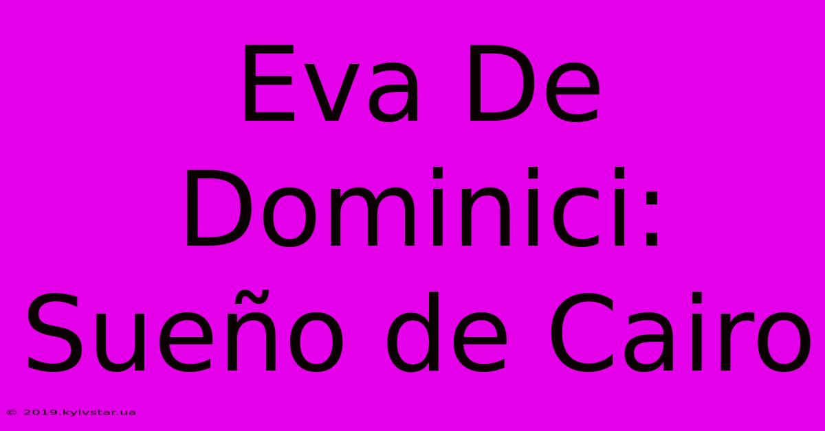 Eva De Dominici: Sueño De Cairo